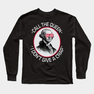 Call The Queen I Don't Give A Crap Long Sleeve T-Shirt